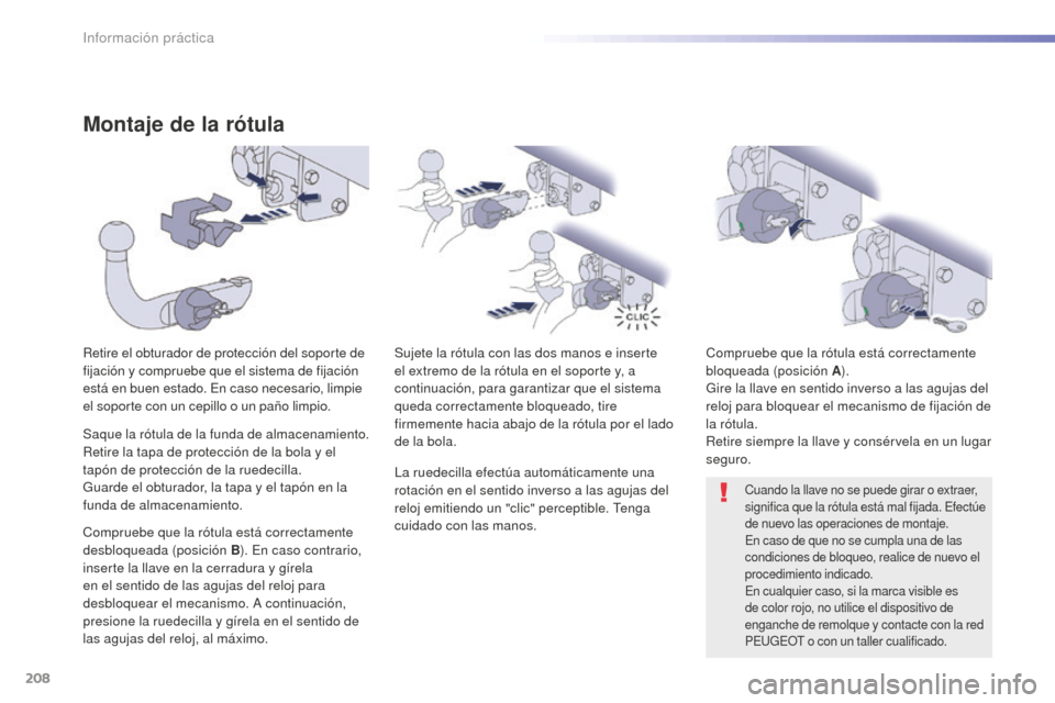 Peugeot 508 RXH 2016 Manual del propietario (in Spanish) 208
508_es_Chap07_info-pratiques_ed01-2016
Montaje de la rótula
Retire el obturador de protección del soporte de
fijación y compruebe que el sistema de fijación
está en buen estado. En caso nec Peugeot 508 RXH 2016 Manual del propietario (in Spanish) 208
508_es_Chap07_info-pratiques_ed01-2016
Montaje de la rótula
Retire el obturador de protección del soporte de
fijación y compruebe que el sistema de fijación
está en buen estado. En caso nec