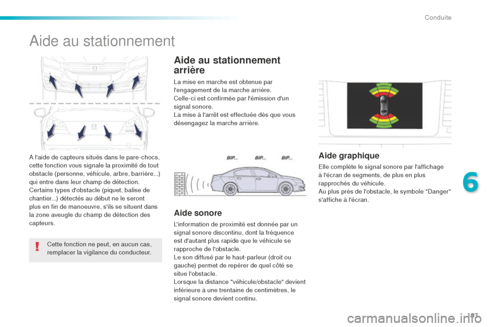 Peugeot 508 RXH 2016 Manuel du propriétaire (in French) 193
A laide de capteurs situés dans le pare-chocs,
cette fonction vous signale la proximité de tout
obstacle (personne, véhicule, arbre, barrière...)
qui entre dans leur champ de détection.
C Peugeot 508 RXH 2016 Manuel du propriétaire (in French) 193
A laide de capteurs situés dans le pare-chocs,
cette fonction vous signale la proximité de tout
obstacle (personne, véhicule, arbre, barrière...)
qui entre dans leur champ de détection.
C