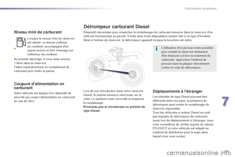 Peugeot 508 RXH 2016 Manuel du propriétaire (in French) 201
Niveau mini de carburant
Lorsque le niveau mini du réservoir
est atteint, ce témoin sallume
au combiné, accompagné dun
signal sonore et dun message sur
lafficheur du combiné.
Coupure Peugeot 508 RXH 2016 Manuel du propriétaire (in French) 201
Niveau mini de carburant
Lorsque le niveau mini du réservoir
est atteint, ce témoin sallume
au combiné, accompagné dun
signal sonore et dun message sur
lafficheur du combiné.
Coupure