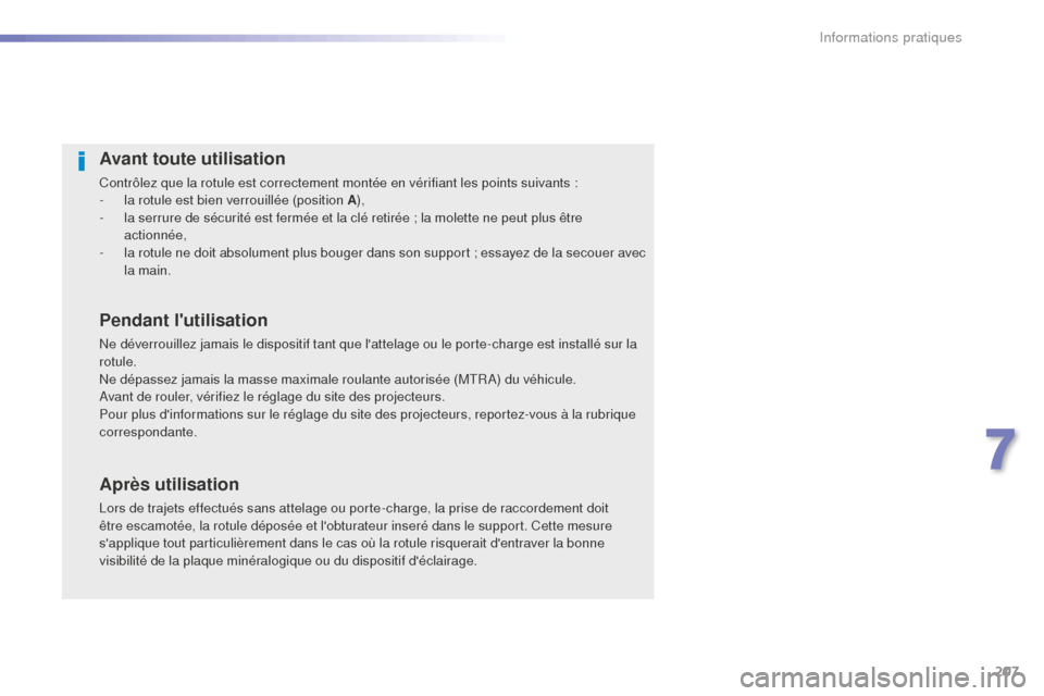 Peugeot 508 RXH 2016 Manuel du propriétaire (in French) 207
Avant toute utilisation
Contrôlez que la rotule est correctement montée en vérifiant les points suivants :
- l a rotule est bien verrouillée (position A ),
-
l
a serrure de sécurité est f Peugeot 508 RXH 2016 Manuel du propriétaire (in French) 207
Avant toute utilisation
Contrôlez que la rotule est correctement montée en vérifiant les points suivants :
- l a rotule est bien verrouillée (position A ),
-
l
a serrure de sécurité est f