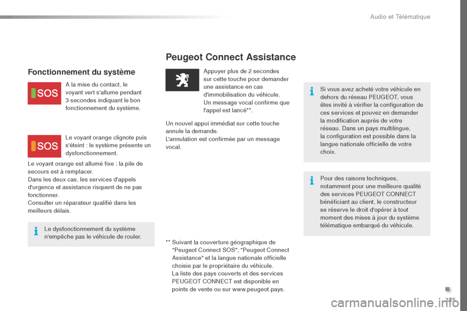 Peugeot 508 RXH 2016 Manuel du propriétaire (in French) 275
Peugeot Connect Assistance
Si vous avez acheté votre véhicule en
dehors du réseau PEUGEOT, vous
êtes invité à vérifier la configuration de
ces services et pouvez en demander
la modifica Peugeot 508 RXH 2016 Manuel du propriétaire (in French) 275
Peugeot Connect Assistance
Si vous avez acheté votre véhicule en
dehors du réseau PEUGEOT, vous
êtes invité à vérifier la configuration de
ces services et pouvez en demander
la modifica