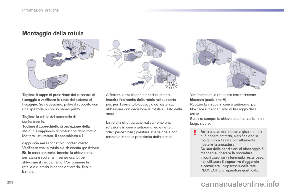 Peugeot 508 RXH 2016  Manuale del proprietario (in Italian) 208
508_it_Chap07_info-pratiques_ed01-2016
Montaggio della rotula
Togliere il tappo di protezione dal supporto di 
fissaggio e verificare lo stato del sistema di 
fissaggio. Se necessario, pulire il s