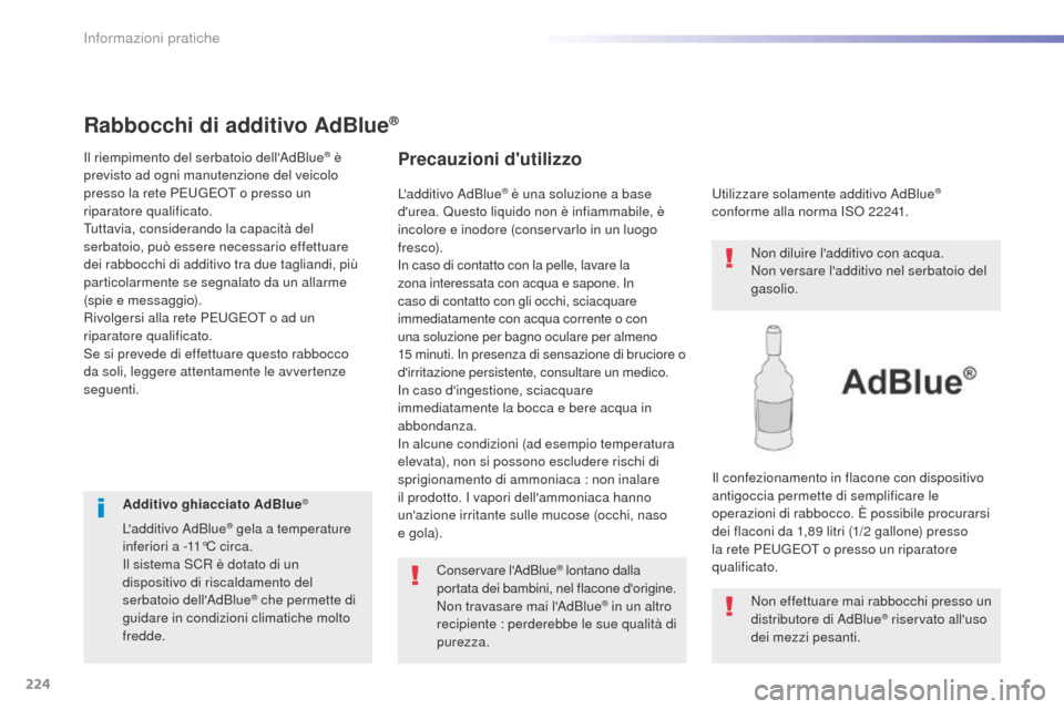 Peugeot 508 RXH 2016  Manuale del proprietario (in Italian) 224
508_it_Chap07_info-pratiques_ed01-2016
Rabbocchi di additivo adBlue®
Il riempimento del serbatoio dellAdBlue® è 
previsto ad ogni manutenzione del veicolo 
presso la rete PEUGEOT o presso un 
