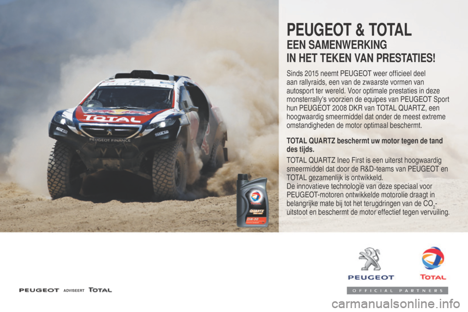 Peugeot 508 RXH 2016  Handleiding (in Dutch) 508_nl_Chap07_info-pratiques_ed01-2016
PEUGEOT & TOTAL
EEN SAMENWERKING
IN HET TEKEN VAN PRESTATIES!
Sinds 2015 neemt PEUGEOT weer officieel deel 
aan rallyraids, een van de zwaarste vormen van 
autos