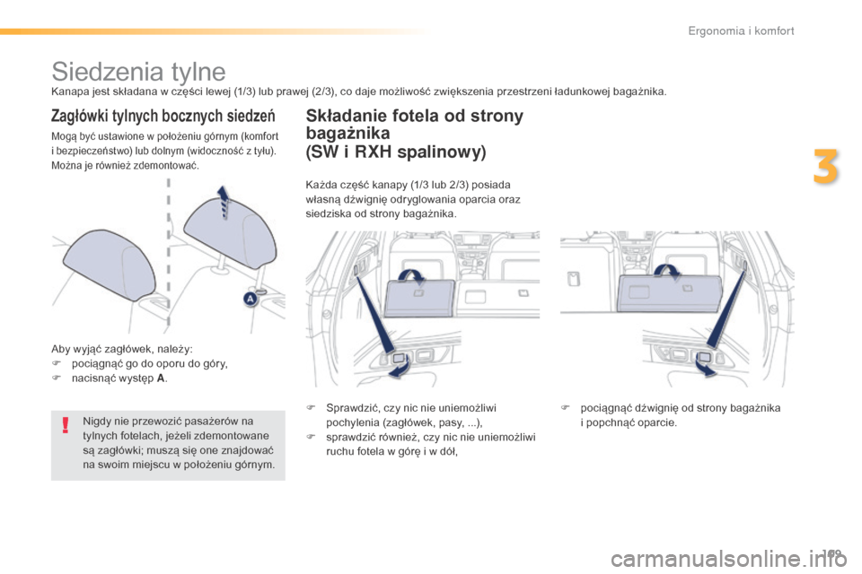 Peugeot 508 RXH 2016  Instrukcja Obsługi (in Polish) 109
508_pl_Chap03_ergonomie-et-confort_ed01-2016
Siedzenia tylneKanapa jest składana w części lewej (1/3) lub prawej (2/3), co daje możliwość zwiększenia przestrzeni ładunkowej bagażnika.
Zag
