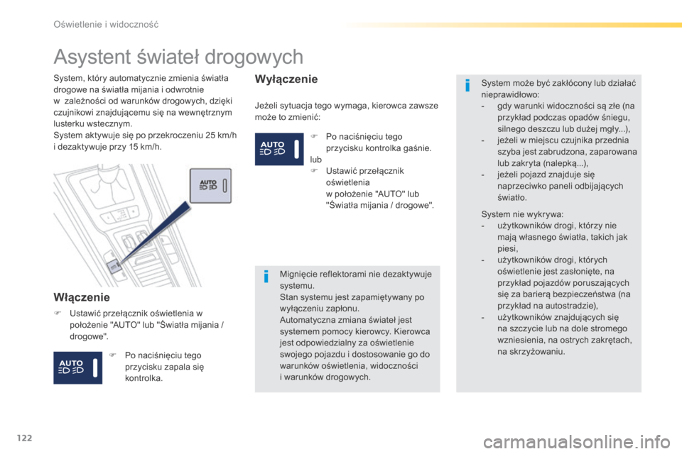 Peugeot 508 RXH 2016 Instrukcja Obsługi (in Polish) 122
508_pl_Chap04_eclairage-et-visibilite_ed01-2016
Asystent świateł drogowych
Włączenie
Jeżeli sytuacja tego wymaga, kierowca zawsze
może to zmienić:
System, który automatycznie zmienia świ Peugeot 508 RXH 2016 Instrukcja Obsługi (in Polish) 122
508_pl_Chap04_eclairage-et-visibilite_ed01-2016
Asystent świateł drogowych
Włączenie
Jeżeli sytuacja tego wymaga, kierowca zawsze
może to zmienić:
System, który automatycznie zmienia świ