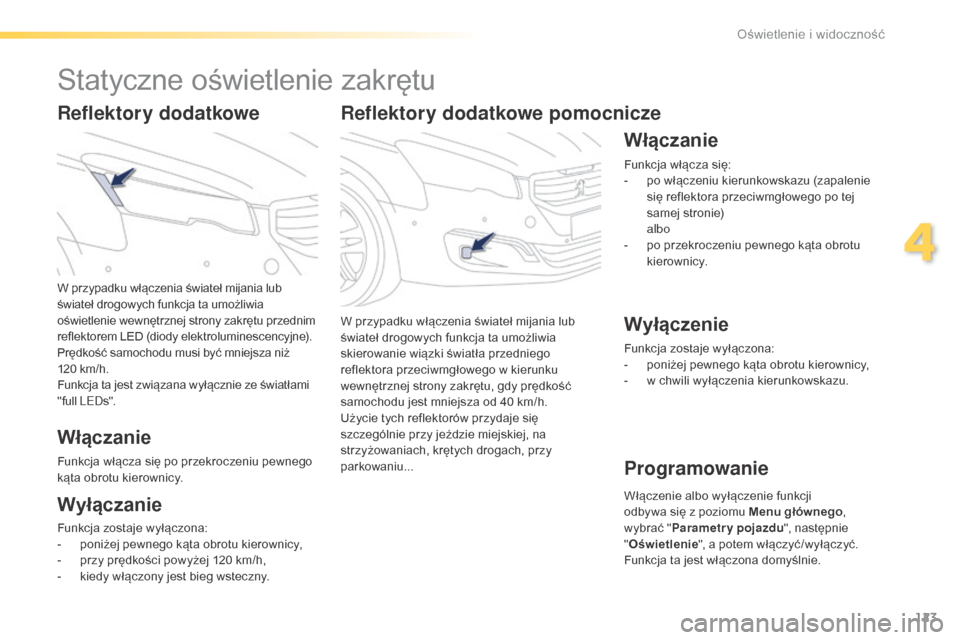 Peugeot 508 RXH 2016 Instrukcja Obsługi (in Polish) 123
508_pl_Chap04_eclairage-et-visibilite_ed01-2016
Reflektory dodatkowe pomocnicze
W przypadku włączenia świateł mijania lub
świateł drogowych funkcja ta umożliwia
skierowanie wiązki świat Peugeot 508 RXH 2016 Instrukcja Obsługi (in Polish) 123
508_pl_Chap04_eclairage-et-visibilite_ed01-2016
Reflektory dodatkowe pomocnicze
W przypadku włączenia świateł mijania lub
świateł drogowych funkcja ta umożliwia
skierowanie wiązki świat
