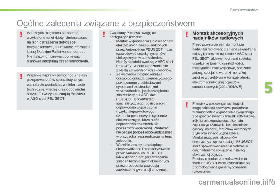 Peugeot 508 RXH 2016  Instrukcja Obsługi (in Polish) 131
508_pl_Chap05_securite_ed01-2016
W różnych miejscach samochodu 
przyklejone są etykiety. Umieszczono 
na nich ostrzeżenia dotyczące 
bezpieczeństwa, jak również informacje 
identyfikacyjne