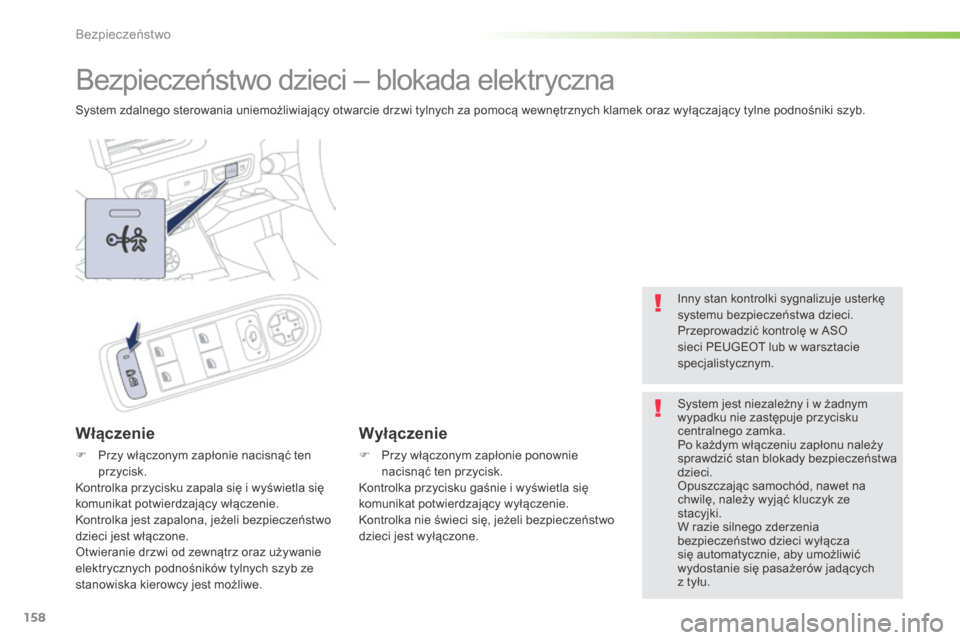 Peugeot 508 RXH 2016 Instrukcja Obsługi (in Polish) 158
508_pl_Chap05_securite_ed01-2016
Bezpieczeństwo dzieci – blokada elektryczna
System zdalnego sterowania uniemożliwiający otwarcie drzwi tylnych za pomocą wewnętrznych klamek oraz wyłączaj Peugeot 508 RXH 2016 Instrukcja Obsługi (in Polish) 158
508_pl_Chap05_securite_ed01-2016
Bezpieczeństwo dzieci – blokada elektryczna
System zdalnego sterowania uniemożliwiający otwarcie drzwi tylnych za pomocą wewnętrznych klamek oraz wyłączaj