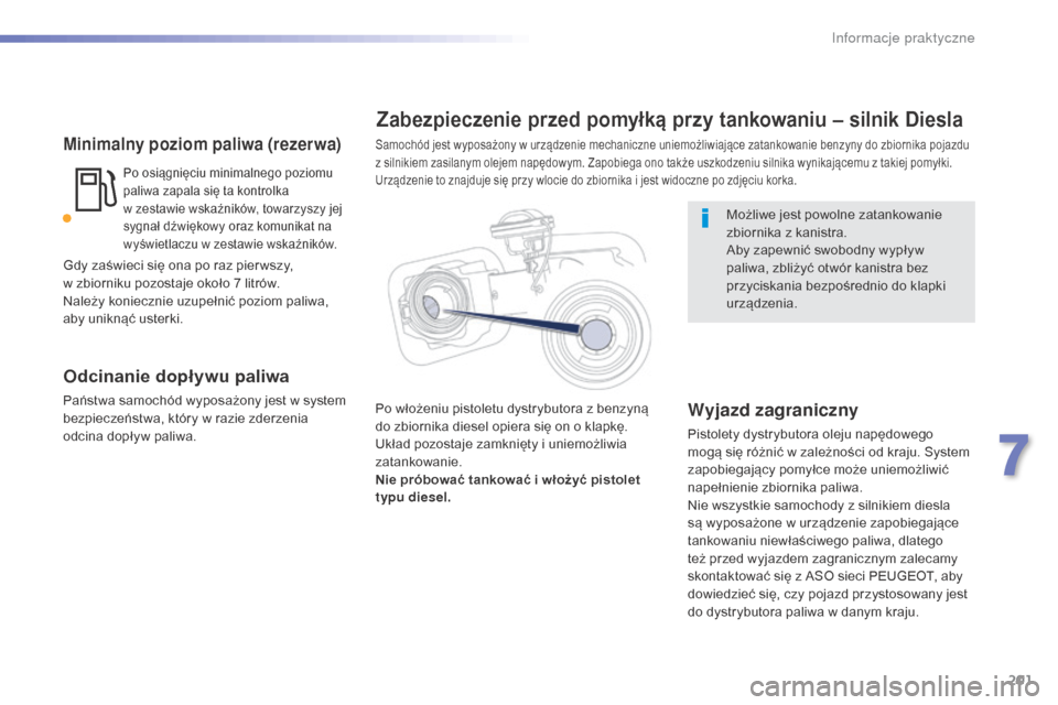 Peugeot 508 RXH 2016  Instrukcja Obsługi (in Polish) 201
508_pl_Chap07_info-pratiques_ed01-2016
Minimalny poziom paliwa (rezerwa)
Po osiągnięciu minimalnego poziomu 
paliwa zapala się ta kontrolka 
w  zestawie wskaźników, towarzyszy jej 
sygnał d