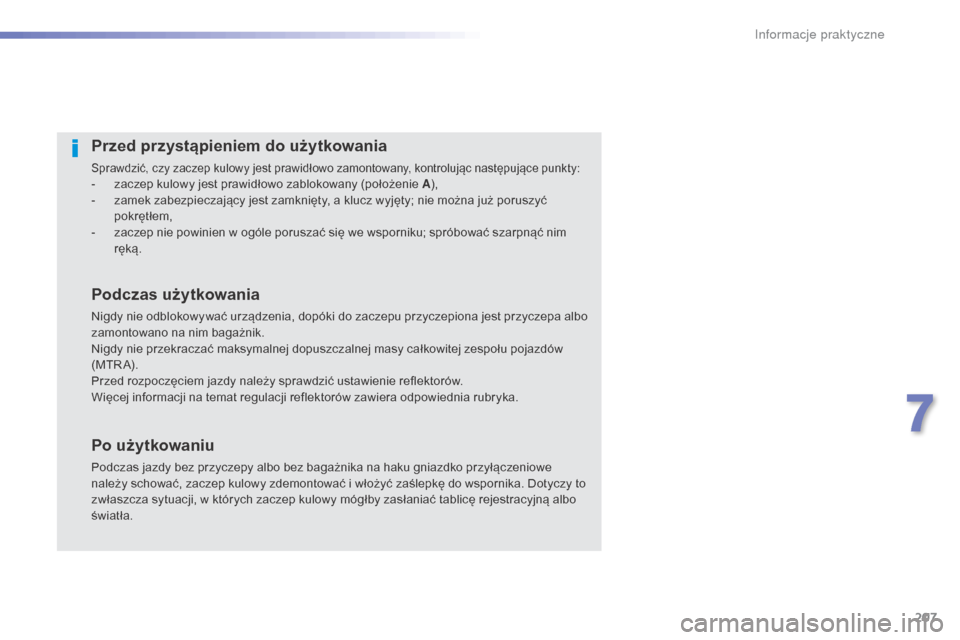 Peugeot 508 RXH 2016  Instrukcja Obsługi (in Polish) 207
508_pl_Chap07_info-pratiques_ed01-2016
Przed przystąpieniem do użytkowania
Sprawdzić, czy zaczep kulowy jest prawidłowo zamontowany, kontrolując następujące punkty:- zaczep kulowy jest praw