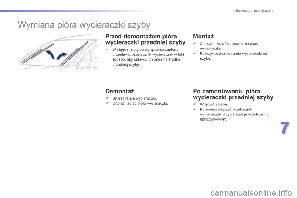 Peugeot 508 RXH 2016  Instrukcja Obsługi (in Polish) 211
508_pl_Chap07_info-pratiques_ed01-2016
Wymiana pióra wycieraczki szyby
Przed demontażem pióra 
wycieraczki przedniej szyby
F W ciągu minuty po wyłączeniu zapłonu przestawić przełącznik w