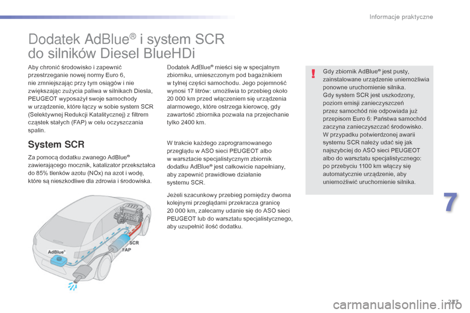 Peugeot 508 RXH 2016 Instrukcja Obsługi (in Polish) 223
508_pl_Chap07_info-pratiques_ed01-2016
Dodatek AdBlue® i system SCR
do silników Diesel BlueHDi
Aby chronić środowisko i zapewnić
przestrzeganie nowej normy Euro 6,
nie zmniejszając przy ty Peugeot 508 RXH 2016 Instrukcja Obsługi (in Polish) 223
508_pl_Chap07_info-pratiques_ed01-2016
Dodatek AdBlue® i system SCR
do silników Diesel BlueHDi
Aby chronić środowisko i zapewnić
przestrzeganie nowej normy Euro 6,
nie zmniejszając przy ty