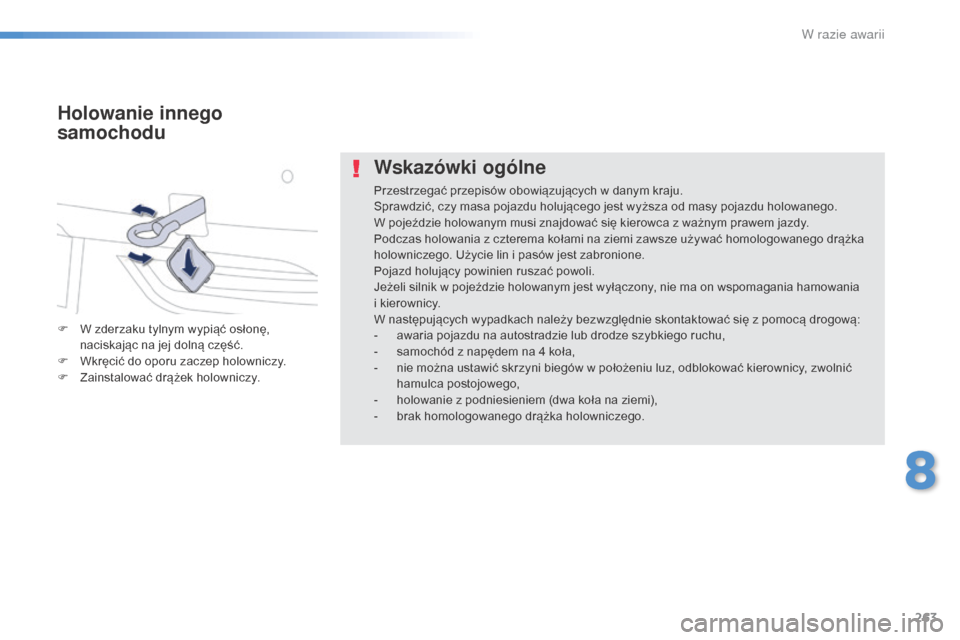Peugeot 508 RXH 2016  Instrukcja Obsługi (in Polish) 263
508_pl_Chap08_en-cas-de-pannes_ed01-2016
Wskazówki ogólne
Przestrzegać przepisów obowiązujących w danym kraju.
Sprawdzić, czy masa pojazdu holującego jest wyższa od masy pojazdu holowaneg