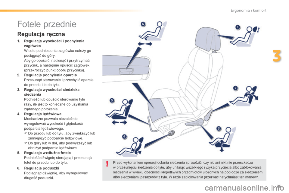 Peugeot 508 RXH 2016  Instrukcja Obsługi (in Polish) 75
508_pl_Chap03_ergonomie-et-confort_ed01-2016
Fotele przednie
Regulacja ręczna
1. Regulacja w ysokości i pochylenia zagłówka  
 W c

elu podniesienia zagłówka należy go 
pociągnąć do góry