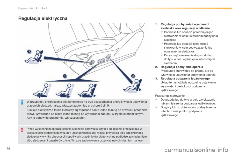 Peugeot 508 RXH 2016  Instrukcja Obsługi (in Polish) 76
508_pl_Chap03_ergonomie-et-confort_ed01-2016
Regulacja elektryczna
1. Regulacja pochylenia i w ysokości siedziska oraz regulacja wzdłużna
F
 
P
 odnieść lub opuścić przednią część 
stero