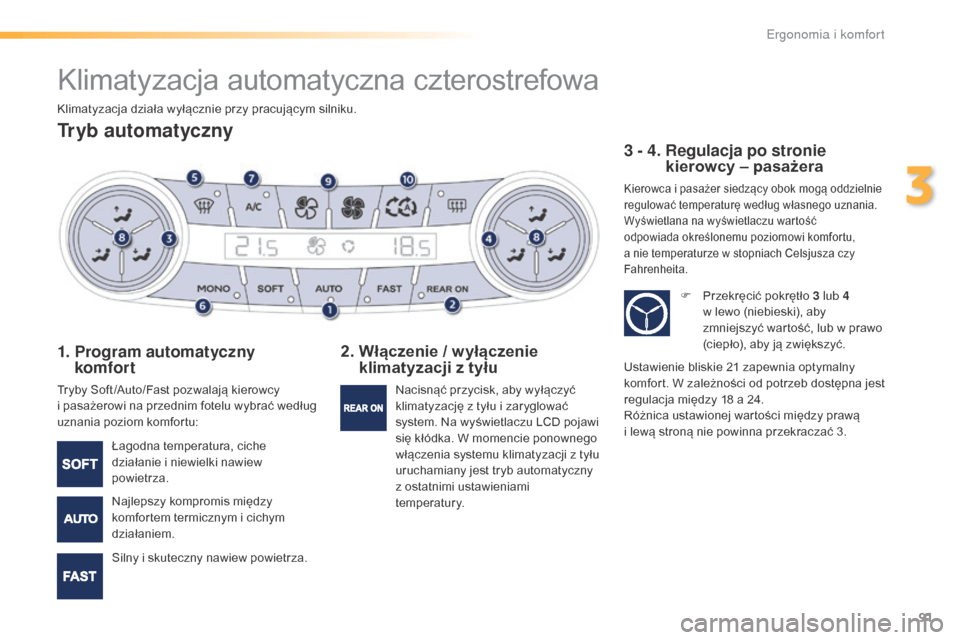 Peugeot 508 RXH 2016 Instrukcja Obsługi (in Polish) 91
508_pl_Chap03_ergonomie-et-confort_ed01-2016
Klimatyzacja automatyczna czterostrefowa
Tryb automatyczny
1. Program automatyczny komfort
Tryby Soft /Auto/Fast pozwalają kierowcy
i pasażerowi na Peugeot 508 RXH 2016 Instrukcja Obsługi (in Polish) 91
508_pl_Chap03_ergonomie-et-confort_ed01-2016
Klimatyzacja automatyczna czterostrefowa
Tryb automatyczny
1. Program automatyczny komfort
Tryby Soft /Auto/Fast pozwalają kierowcy
i pasażerowi na