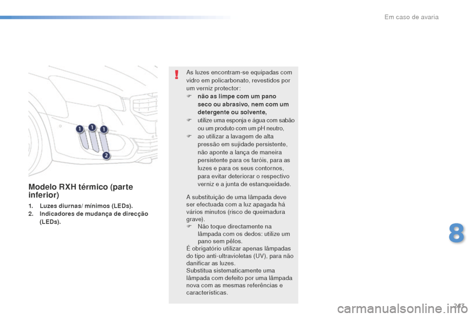 Peugeot 508 RXH 2016  Manual do proprietário (in Portuguese) 243
508_pt_Chap08_en-cas-de-pannes_ed01-2016
Modelo RXH térmico (parte 
inferior)
1. Luzes diurnas/ mínimos (LEDs).
2. Indicadores de mudança de direcção 
(LEDs). As luzes encontram-se equipadas 