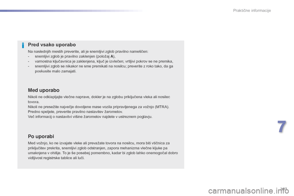 Peugeot 508 RXH 2016  Priročnik za lastnika (in Slovenian) 207
508_sl_Chap07_info-pratiques_ed01-2016
Pred vsako uporabo
Na naslednjih mestih preverite, ali je snemljivi zglob pravilno nameščen:
- s nemljivi zglob je pravilno zaklenjen (položaj A ),
-
 
v
