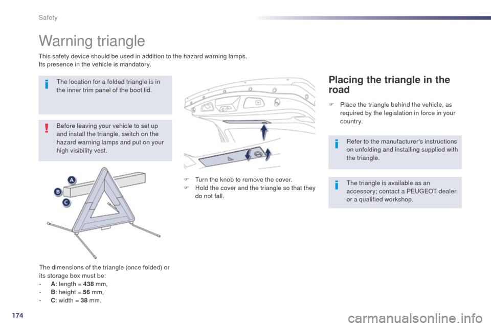 Peugeot 508 RXH 2014  Owners Manual 174
508RXH_en_Chap07_securite_ed01-2014
Warning triangle
Before leaving your vehicle to set up 
and install the triangle, switch on the 
hazard warning lamps and put on your 
high visibility vest.
th
