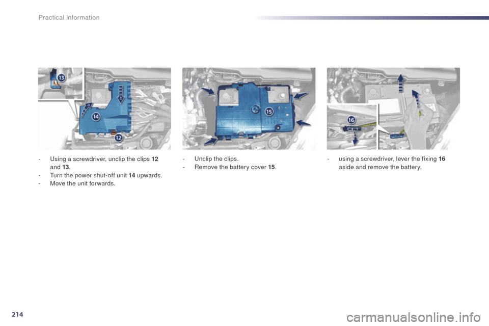 Peugeot 508 RXH 2014  Owners Manual 214
508RXH_en_Chap08_info-pratiques_ed01-2014
-  using a screwdriver, unclip the clips 12 
and   13.
-
  t
u
 rn the power shut-off unit 14  upwards.
-
 
M
 ove the unit for wards. -
  un clip the cli