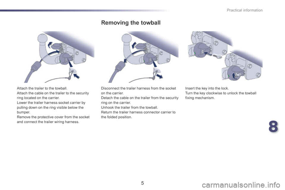 Peugeot 508 RXH 2014  Owners Manual 8
Practical information
5
508-add_en_Chap08_info-pratiques_ed01-2016
  Attach the trailer to the towball.  Attach the cable on the trailer to the security ring located on the carrier.  Lower the trail