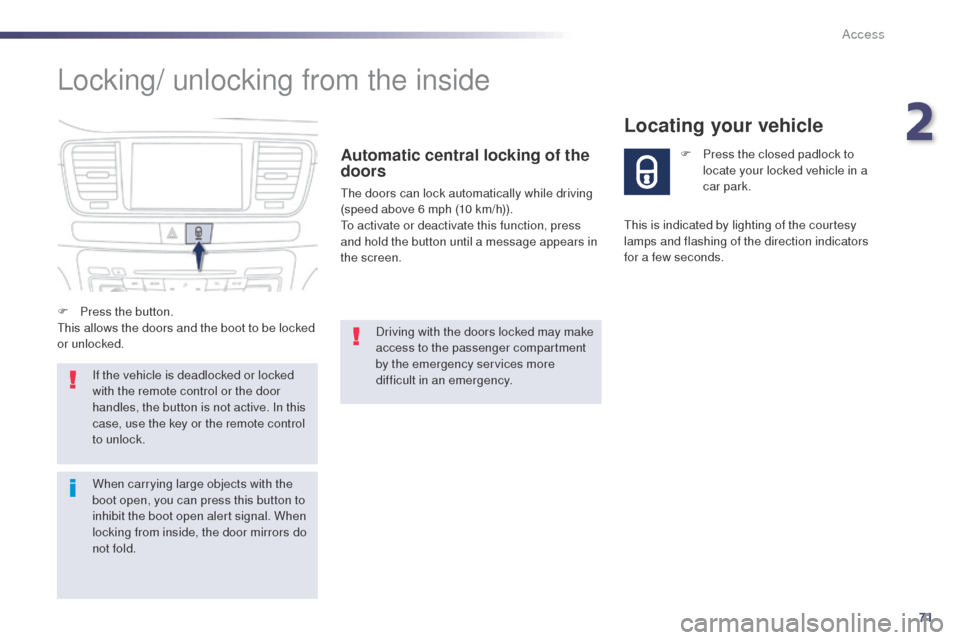 Peugeot 508 RXH 2014 Owners Manual 71
508RXH_en_Chap02_ouvertures_ed01-2014
Locking/ unlocking from the inside
Automatic central locking of the
doors
the doors can lock automatically while driving
(speed above 6 mph (10 km/h)).
to a
Peugeot 508 RXH 2014 Owners Manual 71
508RXH_en_Chap02_ouvertures_ed01-2014
Locking/ unlocking from the inside
Automatic central locking of the
doors
the doors can lock automatically while driving
(speed above 6 mph (10 km/h)).
to a