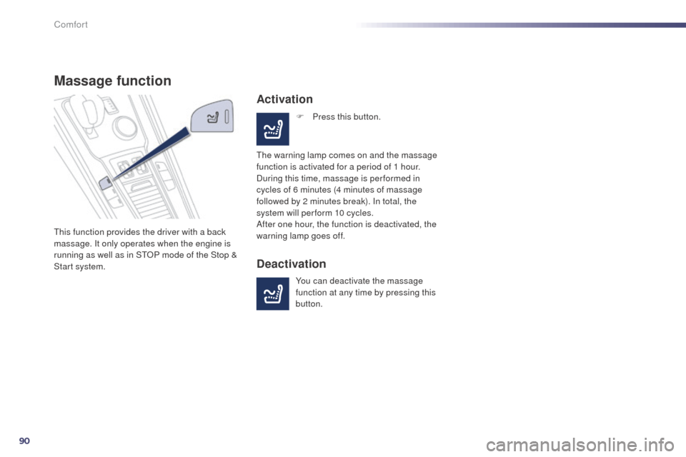 Peugeot 508 RXH 2014  Owners Manual 90
508RXH_en_Chap03_confort_ed01-2014
Massage function
this function provides the driver with a back 
massage. It only operates when the engine is 
running as well as in S
tO
P mode of the Stop & 
Sta