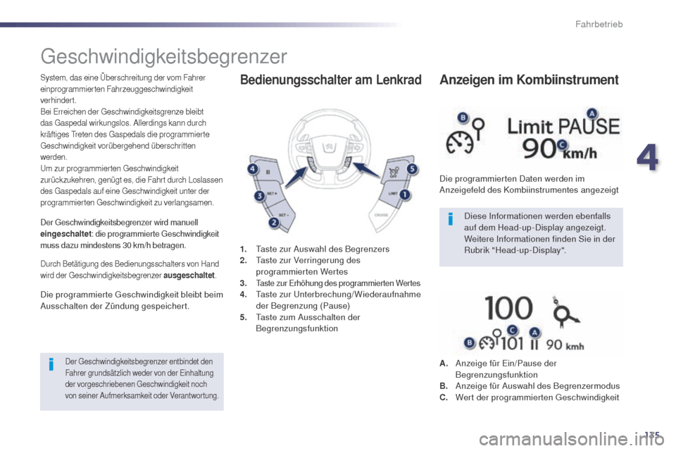 Peugeot 508 RXH 2014  Betriebsanleitung (in German) 135
508RXH_de_Chap04_conduite_ed01-2014
geschwindigkeitsbegrenzer
System, das eine Überschreitung der vom Fahrer 
einprogrammierten Fahrzeuggeschwindigkeit 
verhindert.
Bei e
r
 reichen der  g
e
 sch