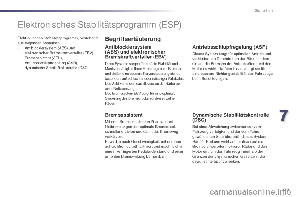 Peugeot 508 RXH 2014  Betriebsanleitung (in German) 177
508RXH_de_Chap07_securite_ed01-2014
elektronisches Stabilitätsprogramm, bestehend 
aus folgenden Systemen:
- 
A
 ntiblockiersystem (ABS) und 
elektronischer Bremskraftverteiler (
eB

V),
-
 B

re