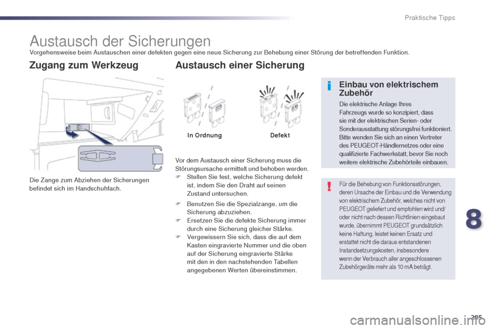 Peugeot 508 RXH 2014  Betriebsanleitung (in German) 205
508RXH_de_Chap08_info-pratiques_ed01-2014
Austausch der SicherungenVorgehensweise beim Austauschen einer defekten gegen eine neue Sicherung zur Behebung einer Störung der betreffenden Funktion.
D