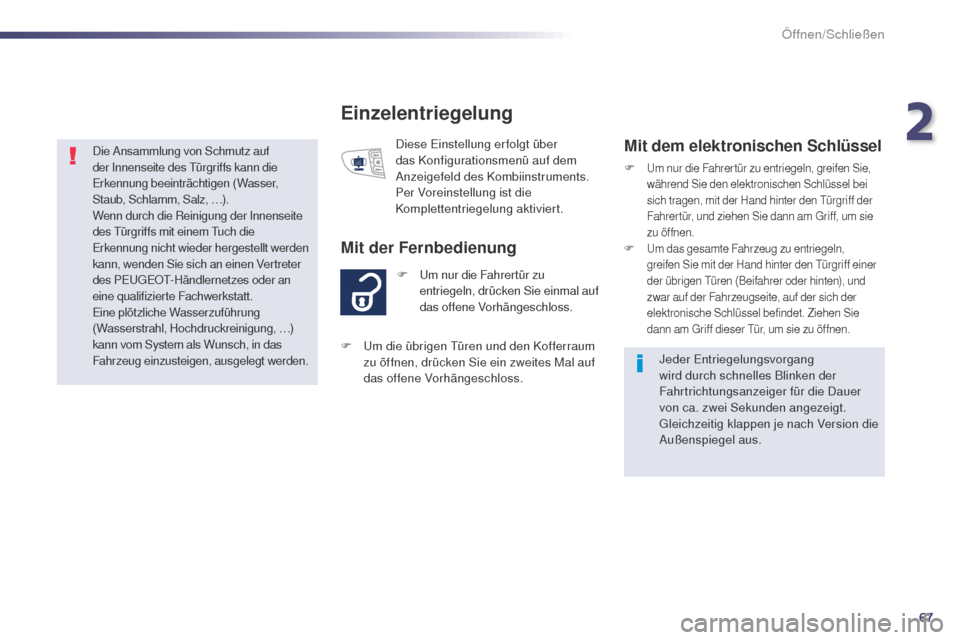 Peugeot 508 RXH 2014 Betriebsanleitung (in German) 67
508RXH_de_Chap02_ouvertures_ed01-2014
Einzelentriegelung
F um nur die Fahrertür zu entriegeln, drücken Sie einmal auf
das offene Vorhängeschloss.
Mit der Fernbedienung
Diese einstellung er folg Peugeot 508 RXH 2014 Betriebsanleitung (in German) 67
508RXH_de_Chap02_ouvertures_ed01-2014
Einzelentriegelung
F um nur die Fahrertür zu entriegeln, drücken Sie einmal auf
das offene Vorhängeschloss.
Mit der Fernbedienung
Diese einstellung er folg