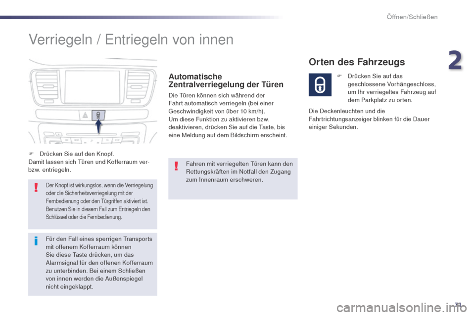 Peugeot 508 RXH 2014 Betriebsanleitung (in German) 71
508RXH_de_Chap02_ouvertures_ed01-2014
Verriegeln / entriegeln von innen
Automatische
Zentralverriegelung der Türen
Die türen können sich während der
Fahrt automatisch verriegeln (bei einer
g Peugeot 508 RXH 2014 Betriebsanleitung (in German) 71
508RXH_de_Chap02_ouvertures_ed01-2014
Verriegeln / entriegeln von innen
Automatische
Zentralverriegelung der Türen
Die türen können sich während der
Fahrt automatisch verriegeln (bei einer
g