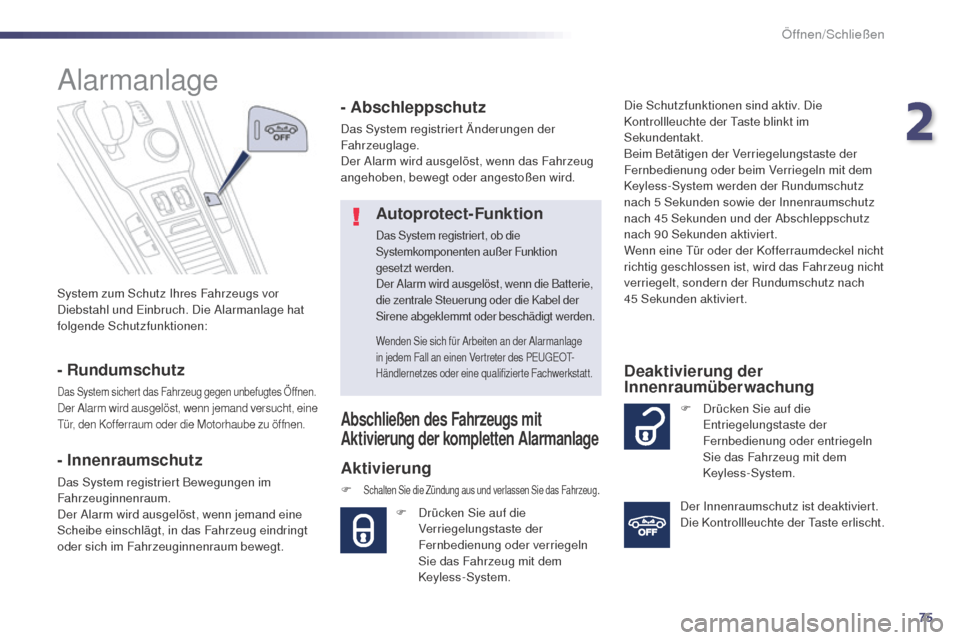 Peugeot 508 RXH 2014 Betriebsanleitung (in German) 75
508RXH_de_Chap02_ouvertures_ed01-2014
System zum Schutz Ihres Fahrzeugs vor
Diebstahl und ein bruch. Die Alarmanlage hat
folgende Schutzfunktionen:
Alarmanlage
- Rundumschutz
Das System sichert d Peugeot 508 RXH 2014 Betriebsanleitung (in German) 75
508RXH_de_Chap02_ouvertures_ed01-2014
System zum Schutz Ihres Fahrzeugs vor
Diebstahl und ein bruch. Die Alarmanlage hat
folgende Schutzfunktionen:
Alarmanlage
- Rundumschutz
Das System sichert d