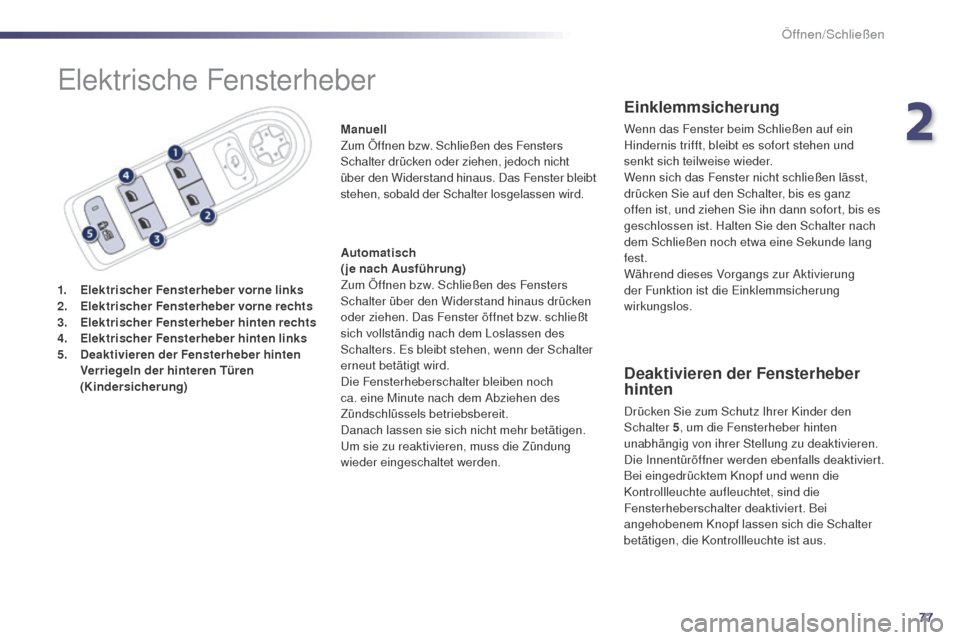 Peugeot 508 RXH 2014 Betriebsanleitung (in German) 77
508RXH_de_Chap02_ouvertures_ed01-2014
elektrische Fensterheber
1. Elektrischer Fensterheber vorne links
2. E lektrischer Fensterheber vorne rechts
3.
E
lektrischer Fensterheber hinten rechts
4.
Peugeot 508 RXH 2014 Betriebsanleitung (in German) 77
508RXH_de_Chap02_ouvertures_ed01-2014
elektrische Fensterheber
1. Elektrischer Fensterheber vorne links
2. E lektrischer Fensterheber vorne rechts
3.
E
lektrischer Fensterheber hinten rechts
4.