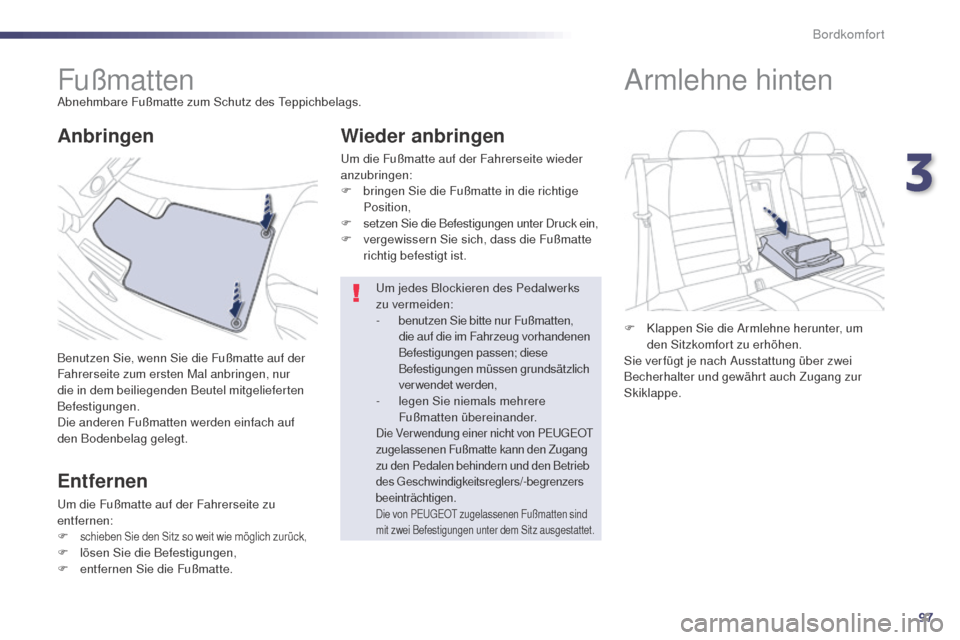 Peugeot 508 RXH 2014 Betriebsanleitung (in German) 97
508RXH_de_Chap03_confort_ed01-2014
FußmattenAbnehmbare Fußmatte zum Schutz des teppichbelags.
Benutzen Sie, wenn Sie die Fußmatte auf der
Fahrerseite zum ersten Mal anbringen, nur
die in dem b Peugeot 508 RXH 2014 Betriebsanleitung (in German) 97
508RXH_de_Chap03_confort_ed01-2014
FußmattenAbnehmbare Fußmatte zum Schutz des teppichbelags.
Benutzen Sie, wenn Sie die Fußmatte auf der
Fahrerseite zum ersten Mal anbringen, nur
die in dem b
