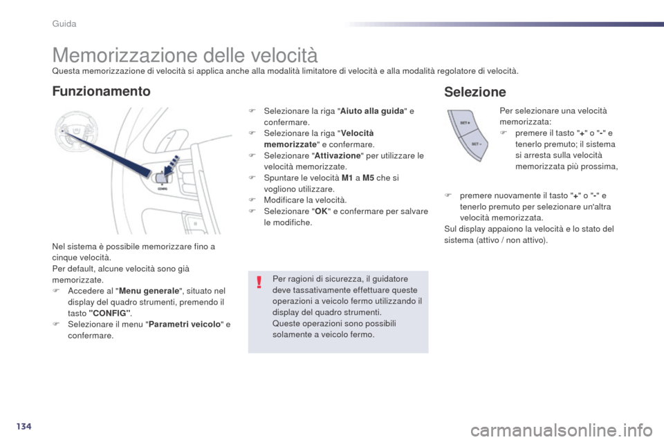 Peugeot 508 RXH 2014 Manuale del proprietario (in Italian) 134
508RXH_it_Chap04_conduite_ed01-2014
Memorizzazione delle velocità
Nel sistema è possibile memorizzare fino a
cinque velocità.
Per default, alcune velocità sono già
memorizzate.
F
A
cceder Peugeot 508 RXH 2014 Manuale del proprietario (in Italian) 134
508RXH_it_Chap04_conduite_ed01-2014
Memorizzazione delle velocità
Nel sistema è possibile memorizzare fino a
cinque velocità.
Per default, alcune velocità sono già
memorizzate.
F
A
cceder