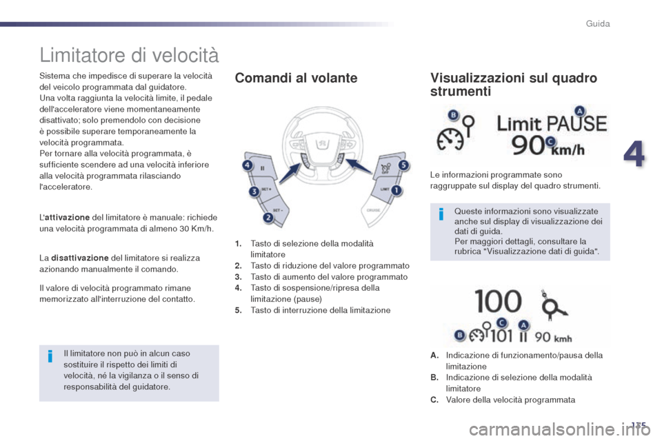 Peugeot 508 RXH 2014 Manuale del proprietario (in Italian) 135
508RXH_it_Chap04_conduite_ed01-2014
Limitatore di velocità
Sistema che impedisce di superare la velocità
del veicolo programmata dal guidatore.
Una volta raggiunta la velocità limite, il pedal Peugeot 508 RXH 2014 Manuale del proprietario (in Italian) 135
508RXH_it_Chap04_conduite_ed01-2014
Limitatore di velocità
Sistema che impedisce di superare la velocità
del veicolo programmata dal guidatore.
Una volta raggiunta la velocità limite, il pedal