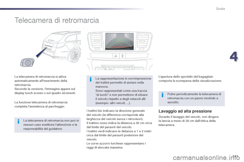 Peugeot 508 RXH 2014 Manuale del proprietario (in Italian) 141
508RXH_it_Chap04_conduite_ed01-2014
Telecamera di retromarcia
La telecamera di retromarcia si attiva
automaticamente allinserimento della
retromarcia.
Secondo la versione, limmagine appare su Peugeot 508 RXH 2014 Manuale del proprietario (in Italian) 141
508RXH_it_Chap04_conduite_ed01-2014
Telecamera di retromarcia
La telecamera di retromarcia si attiva
automaticamente allinserimento della
retromarcia.
Secondo la versione, limmagine appare su