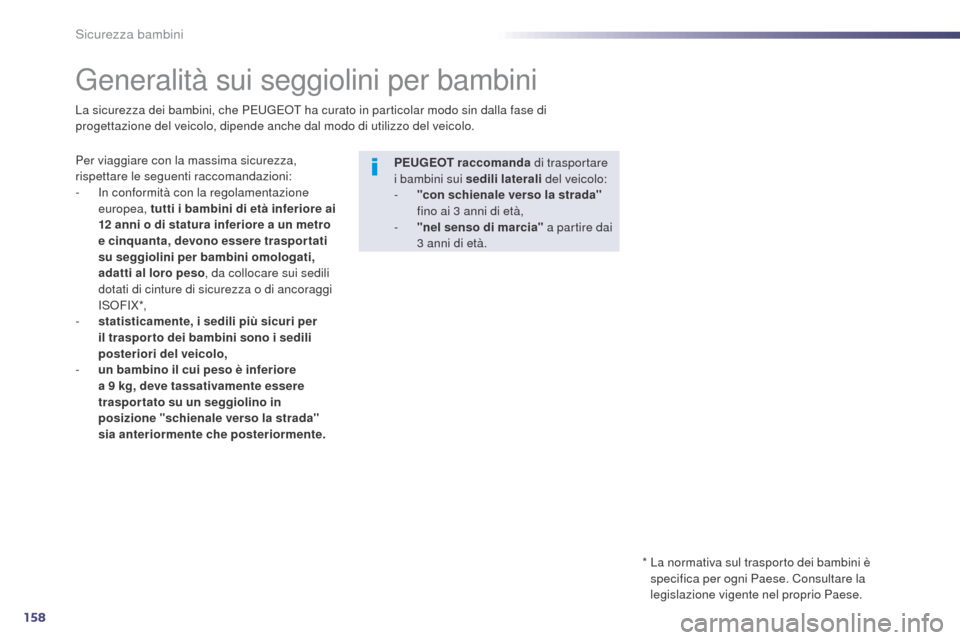Peugeot 508 RXH 2014 Manuale del proprietario (in Italian) 158
508RXH_it_Chap06_securite-enfants_ed01-2014
Generalità sui seggiolini per bambini
Per viaggiare con la massima sicurezza,
rispettare le seguenti raccomandazioni:
-
I
n conformità con la regol Peugeot 508 RXH 2014 Manuale del proprietario (in Italian) 158
508RXH_it_Chap06_securite-enfants_ed01-2014
Generalità sui seggiolini per bambini
Per viaggiare con la massima sicurezza,
rispettare le seguenti raccomandazioni:
-
I
n conformità con la regol
