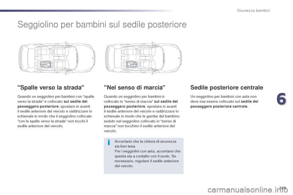 Peugeot 508 RXH 2014 Manuale del proprietario (in Italian) 159
508RXH_it_Chap06_securite-enfants_ed01-2014
Seggiolino per bambini sul sedile posteriore
"Spalle verso la strada"
Quando un seggiolino per bambini con "spalle
verso la strada" è collocato sul se Peugeot 508 RXH 2014 Manuale del proprietario (in Italian) 159
508RXH_it_Chap06_securite-enfants_ed01-2014
Seggiolino per bambini sul sedile posteriore
"Spalle verso la strada"
Quando un seggiolino per bambini con "spalle
verso la strada" è collocato sul se