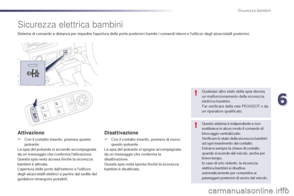 Peugeot 508 RXH 2014 Manuale del proprietario (in Italian) 171
508RXH_it_Chap06_securite-enfants_ed01-2014
Sicurezza elettrica bambini
Sistema di comando a distanza per impedire lapertura delle porte posteriori tramite i comandi interni e lutilizzo degli al Peugeot 508 RXH 2014 Manuale del proprietario (in Italian) 171
508RXH_it_Chap06_securite-enfants_ed01-2014
Sicurezza elettrica bambini
Sistema di comando a distanza per impedire lapertura delle porte posteriori tramite i comandi interni e lutilizzo degli al