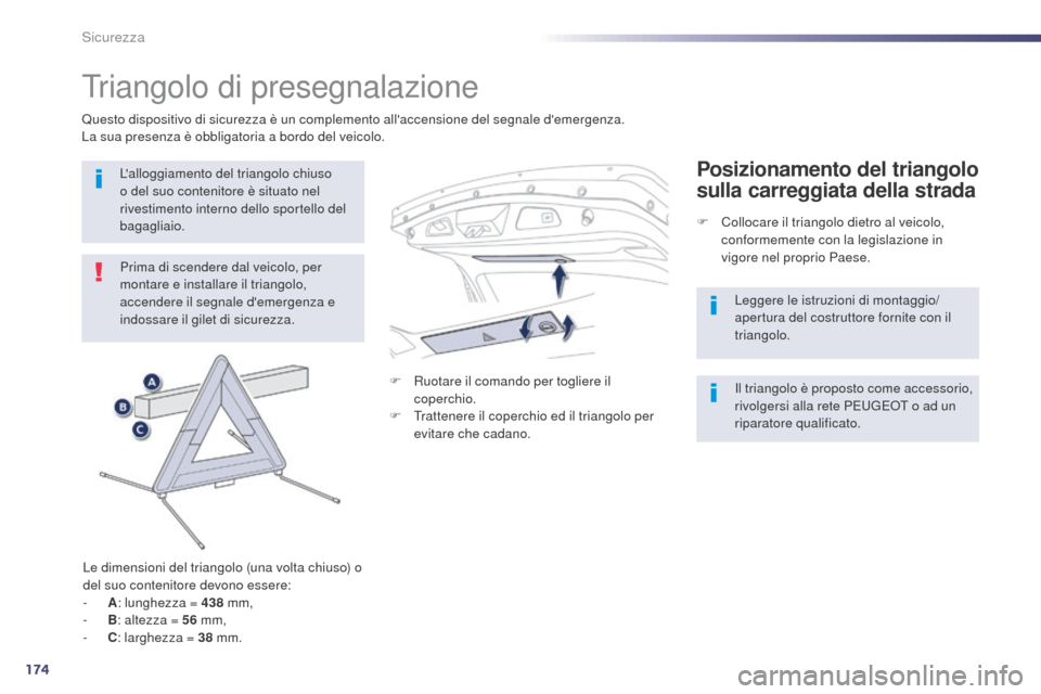 Peugeot 508 RXH 2014 Manuale del proprietario (in Italian) 174
508RXH_it_Chap07_securite_ed01-2014
Triangolo di presegnalazione
Prima di scendere dal veicolo, per
montare e installare il triangolo,
accendere il segnale demergenza e
indossare il gilet di s Peugeot 508 RXH 2014 Manuale del proprietario (in Italian) 174
508RXH_it_Chap07_securite_ed01-2014
Triangolo di presegnalazione
Prima di scendere dal veicolo, per
montare e installare il triangolo,
accendere il segnale demergenza e
indossare il gilet di s