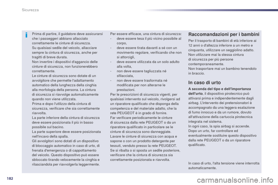 Peugeot 508 RXH 2014 Manuale del proprietario (in Italian) 182
508RXH_it_Chap07_securite_ed01-2014
Prima di partire, il guidatore deve assicurarsi
che i passeggeri abbiano allacciato
correttamente le cinture di sicurezza.
Su qualsiasi sedile del veicolo, al Peugeot 508 RXH 2014 Manuale del proprietario (in Italian) 182
508RXH_it_Chap07_securite_ed01-2014
Prima di partire, il guidatore deve assicurarsi
che i passeggeri abbiano allacciato
correttamente le cinture di sicurezza.
Su qualsiasi sedile del veicolo, al