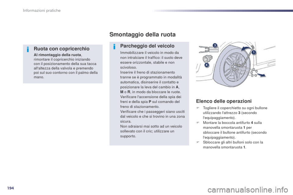 Peugeot 508 RXH 2014 Manuale del proprietario (in Italian) 194
508RXH_it_Chap08_info-pratiques_ed01-2014
Ruota con copricerchio
Al rimontaggio della ruota,
rimontare il copricerchio iniziando
con il posizionamento della sua tacca
allaltezza della valvola Peugeot 508 RXH 2014 Manuale del proprietario (in Italian) 194
508RXH_it_Chap08_info-pratiques_ed01-2014
Ruota con copricerchio
Al rimontaggio della ruota,
rimontare il copricerchio iniziando
con il posizionamento della sua tacca
allaltezza della valvola