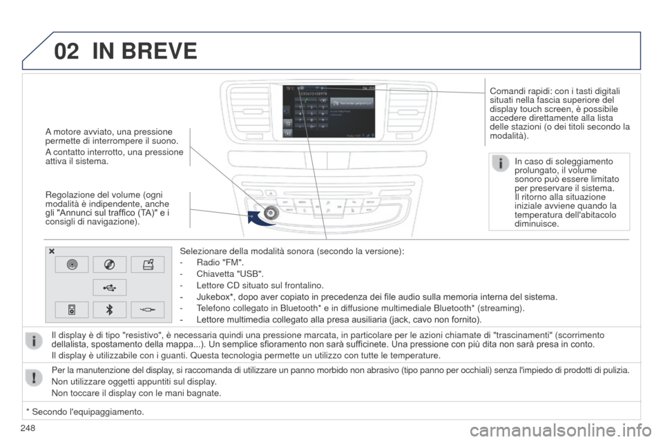 Peugeot 508 RXH 2014 Manuale del proprietario (in Italian) 248
02
508RXH_it_Chap11c_SMEGplus-i_ed01-2014
A motore avviato, una pressione
permette di interrompere il suono.
A contatto interrotto, una pressione
attiva il sistema.
Regolazione del volume (ogni Peugeot 508 RXH 2014 Manuale del proprietario (in Italian) 248
02
508RXH_it_Chap11c_SMEGplus-i_ed01-2014
A motore avviato, una pressione
permette di interrompere il suono.
A contatto interrotto, una pressione
attiva il sistema.
Regolazione del volume (ogni