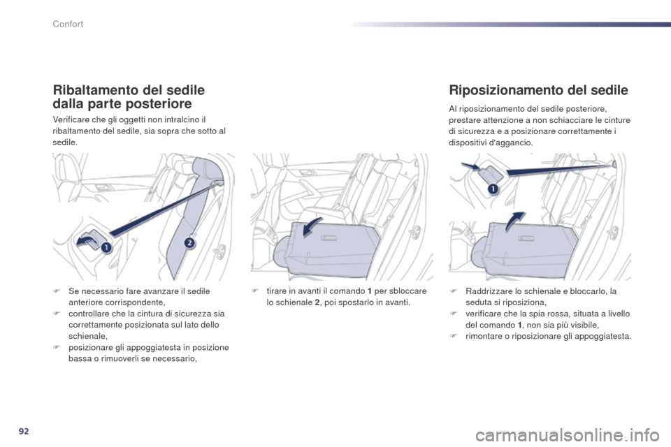 Peugeot 508 RXH 2014  Manuale del proprietario (in Italian) 92
508RXH_it_Chap03_confort_ed01-2014
Ribaltamento del sedile 
dalla parte posteriore
Verificare che gli oggetti non intralcino il 
ribaltamento del sedile, sia sopra che sotto al 
sedile.
Riposiziona