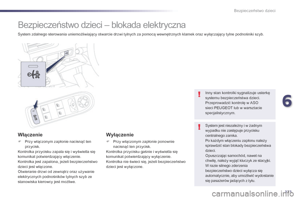 Peugeot 508 RXH 2014 Instrukcja Obsługi (in Polish) 171
508RXH_pl_Chap06_securite-enfants_ed01-2014
Bezpieczeństwo dzieci – blokada elektryczna
System zdalnego sterowania uniemożliwiający otwarcie drzwi tylnych za pomocą wewnętrznych klamek oraz Peugeot 508 RXH 2014 Instrukcja Obsługi (in Polish) 171
508RXH_pl_Chap06_securite-enfants_ed01-2014
Bezpieczeństwo dzieci – blokada elektryczna
System zdalnego sterowania uniemożliwiający otwarcie drzwi tylnych za pomocą wewnętrznych klamek oraz