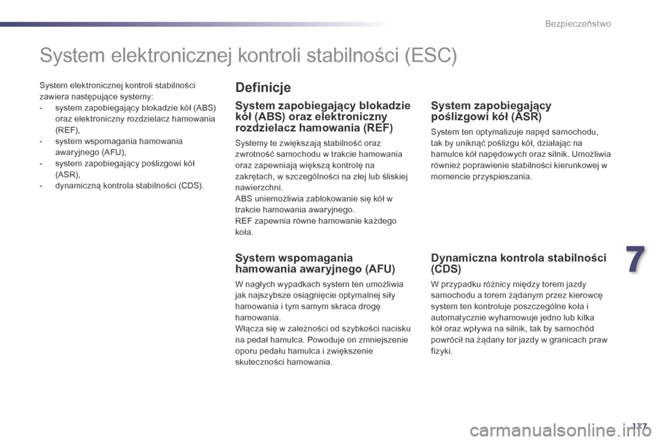 Peugeot 508 RXH 2014 Instrukcja Obsługi (in Polish) 177
508RXH_pl_Chap07_securite_ed01-2014
System elektronicznej kontroli stabilności
zawiera następujące systemy:
-
s
ystem zapobiegający blokadzie kół (ABS)
oraz elektroniczny rozdzielacz ham Peugeot 508 RXH 2014 Instrukcja Obsługi (in Polish) 177
508RXH_pl_Chap07_securite_ed01-2014
System elektronicznej kontroli stabilności
zawiera następujące systemy:
-
s
ystem zapobiegający blokadzie kół (ABS)
oraz elektroniczny rozdzielacz ham