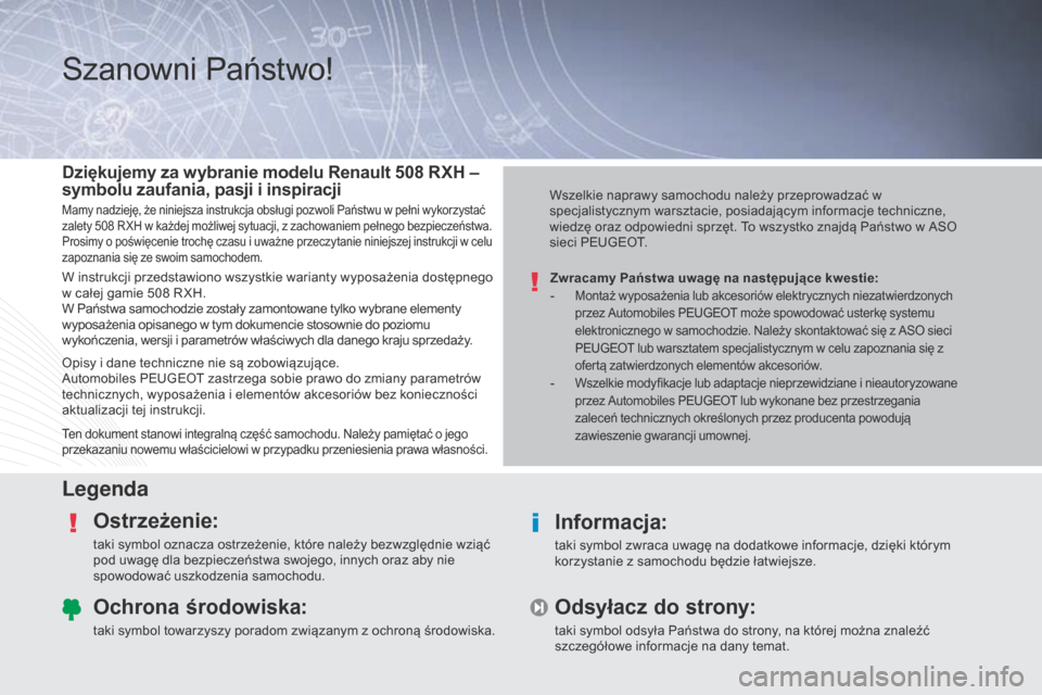 Peugeot 508 RXH 2014 Instrukcja Obsługi (in Polish) Szanowni Państwo!
LegendaOstrzeżenie:
taki symbol oznacza ostrzeżenie, które należy bezwzględnie wziąć
pod uwagę dla bezpieczeństwa swojego, innych oraz aby nie
spowodować uszkodzenia sam Peugeot 508 RXH 2014 Instrukcja Obsługi (in Polish) Szanowni Państwo!
LegendaOstrzeżenie:
taki symbol oznacza ostrzeżenie, które należy bezwzględnie wziąć
pod uwagę dla bezpieczeństwa swojego, innych oraz aby nie
spowodować uszkodzenia sam